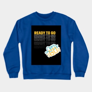 ready to go Crewneck Sweatshirt